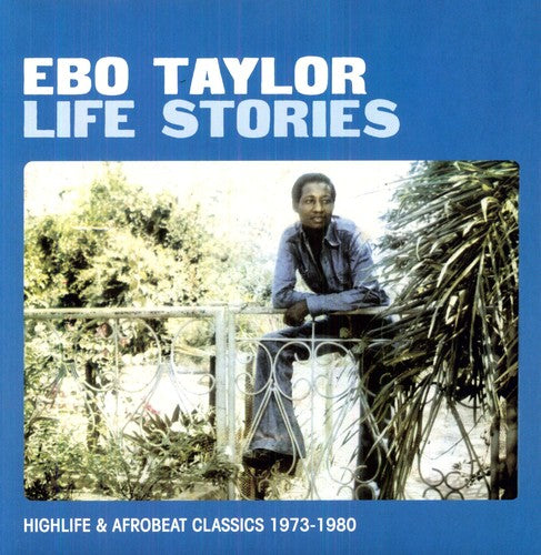 Ebo Taylor – Life Stories (Highlife & Afrobeat Classics 1973-1980)