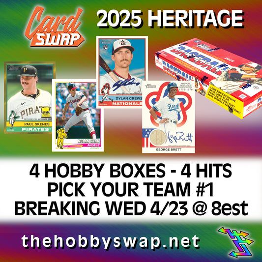 2025 HERITAGE BREAK - 4 HOBBY BOXES - 4 HITS - PICK YOUR TEAM #1