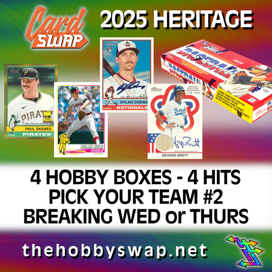 2025 HERITAGE BREAK - 4 HOBBY BOXES - 4 HITS - PICK YOUR TEAM #2