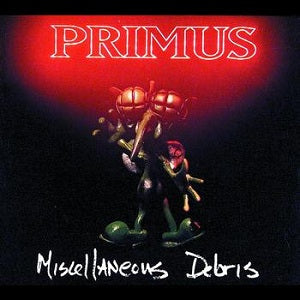 Primus – Miscellaneous Debris